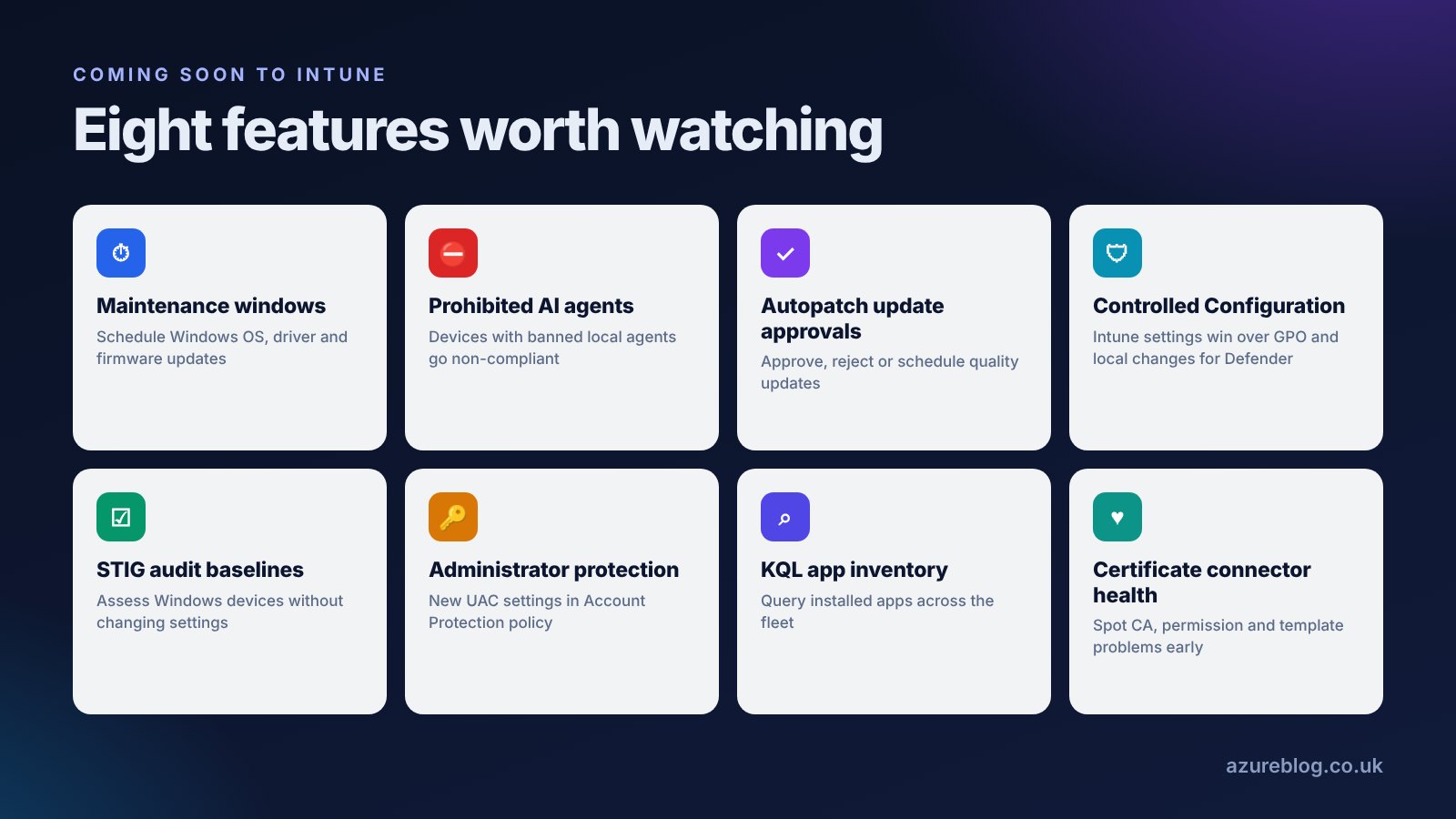 Eight upcoming Intune features: maintenance windows, prohibited AI agents, Autopatch update approvals, Controlled Configuration for Defender, STIG audit baselines, administrator protection, KQL app inventory and certificate connector health